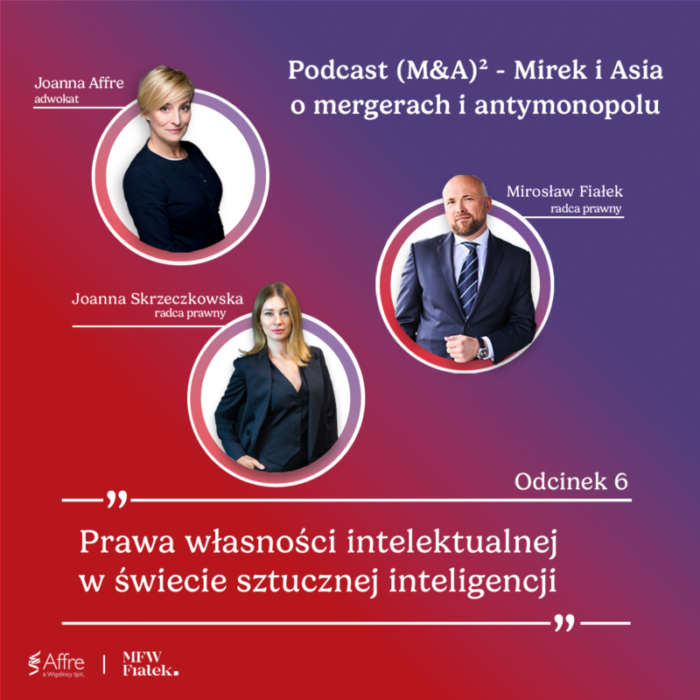 Mirosław Fiałek i Joanna Skrzeczkowska – podcast M&A² o prawach własności intelektualnej w sztucznej inteligencji i ich znaczeniu w transakcjach M&A.