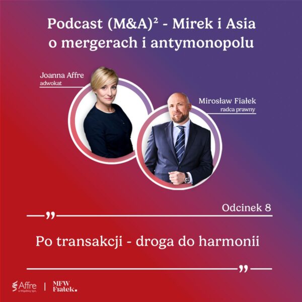Mirosław Fiałek i Joanna Affre – podcast M&A² o integracji i wyzwaniach po transakcji M&A „Po transakcji – droga do harmonii”.